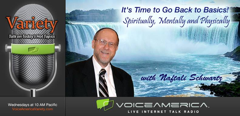 VoiceAmerica Variety show banner — It's Time to Go Back to Basics, Spiritually, Mentally and Physically, with Naftali Schwartz, Wednesdays at 10 AM Pacific